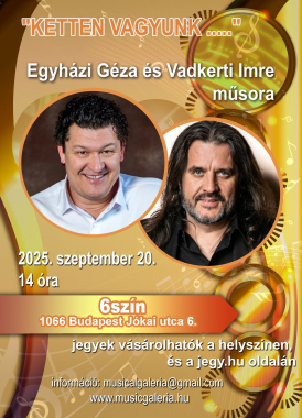 Ketten vagyunk ...<br>Egyházi Géza és Vadkerti Imre musical műsora